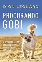 Procurando Gobi: A História Real De Uma Cachorrinha Com Um Grande Coração, De Leonard, Dion. Casa Dos Livros Editora Ltda, Capa Mole Em Português, 2018