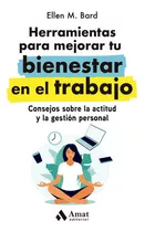 Herramientas Para Mejorar Tu Bienestar En El Trabajo, De Ellen M. Bard. Amat Editorial, Tapa Blanda En Español