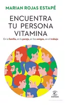 Encuentra Tu Persona Vitamina: En La Familia, En La Pareja, En Los Amigos, En El Trabajo, De Marian Rojas. Editorial Espasa, Tapa Blanda En Español