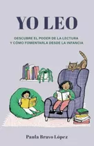 Libro: Yo Leo: Descubre El Poder De La Lectura Y Cómo Foment