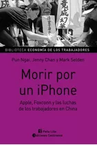 Morir Por Un iPhone . Apple, Foxconn Y Las Luchas De Los Tra