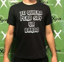 Remera Te Quiero Pero Soy Un Bardo 