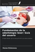 Libro: Fundamentos De La Odontología Láser: Guía Del Usuario