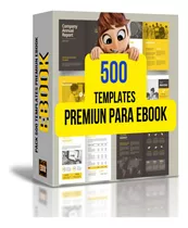Pack 500 Templates Premiun Para Ebook Prontos 100% Editáveis