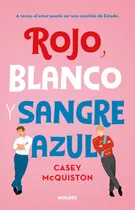 Rojo Blanco Y Sangre Azul: A Vecces, El Amor Puede Ser Una Cuestión De Estado, De Mcquiston, Casey. Serie Molino, Vol. 0.0. Editorial Molino, Tapa Blanda, Edición 1.0 En Español, 2021