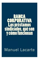 Libro: Banca Corporativa, Los Préstamos Sindicados, Qué Son