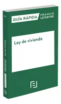 Guía Rápida Ley De Vivienda - Lefebvre-el Derecho  - *