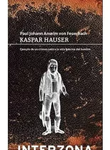 Kaspar Hauser - Paul Johann Anselm Von Feuerbach