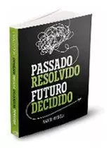 Passado Resolvido Futuro Decidido