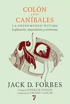 Libro: Colón Y Otros Caníbales: La Enfermedad Wétiko: Explot