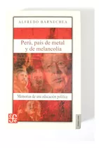 Perú País De Metal Y De Melancolía - Alfredo Barnechea