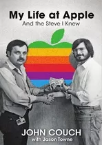 My Life At Apple : And The Steve I Knew - John Cou(hardback)