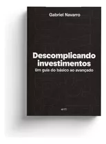 Descomplicando Investimentos - Um Guia Do Básico Ao Avançado