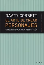 El Arte De Crear Personajes - David Corbett