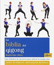 La Biblia Del Qigong. Guia Definitiva De Ejercicios Para Cul