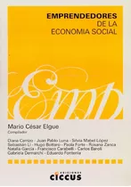Emprendedores De La Economia Social, De Elgue, Mario Cesar. Serie N/a, Vol. Volumen Unico. Editorial Ciccus Ediciones, Tapa Blanda, Edición 1 En Español, 2008
