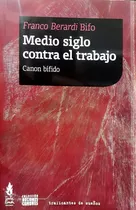 Medio Siglo Contra El Trabajo: Canon Bífido, De Berardi, Franco (bifo). Serie N/a, Vol. Volumen Unico. Editorial Tinta Limón, Tapa Blanda, Edición 1 En Español
