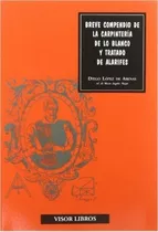 Breve Compendio De La Carpinteria De Lo Blanco Y Tratado De Alarifes, De Lopez De Arenas Diego. Editorial Visor, Tapa Blanda En Español, 1900