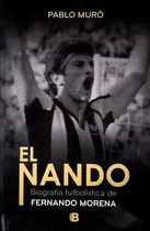 Nando, El. Biografia Futbolistica De Fernando Morena - Pablo