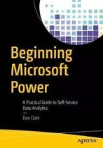 Beginning Microsoft Power Bi : A Practical Guide To Self-ser