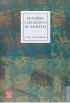 Grandeza Y Decadencia De Los Mayas. J Thompson. Fondo De Cul