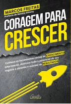 Coragem Para Crescer: Conheça As Ferramentas Certas De Crescimento Empresarial, Destrave Todo O Potencial Do Seu Negócio E Obtenha O Máximo De Resultados, De Freitas, Marcos. Editora Gente Livraria E 