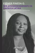 Ser Afrodescendiente En America Latina. Racismo, Estigma Y V