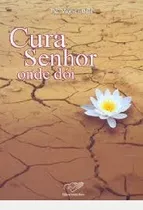 Livro Cura Senhor Onde Doi - Pe Vagner Baia [2008]