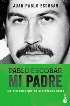 Pablo Escobar Mi Padre - Escobar Juan Pablo