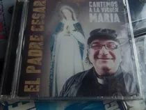 El Padre Cesar - Cantemos A La Virgen Maria - Cd Nuevo -  