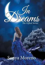 In Dreams : The Gifted Series - Sonya Moreno(hardback)