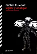 Vigilar Y Castigar: Nacimiento De La Prisión, De Foucault, Michel. Editorial Siglo Xxi, Tapa Blanda En Español, 2008