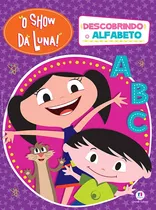 O Show Da Luna - Descobrindo O Alfabeto, De Cultural, Ciranda. Série Licenciados Escolares Ciranda Cultural Editora E Distribuidora Ltda. Em Português, 2016