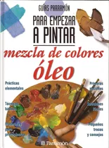 Mezcla De Colores Oleo. Para Empezar A Pintar. Libro