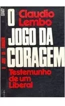 Livro O Jogo Da Coragem - Testemunho De Um Liberal - Claudio Lembo [1979]