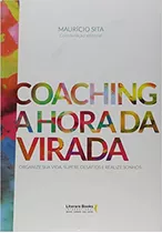 Livro Coaching: A Hora Da Virada - Mauricio Sita E Outros [2017]