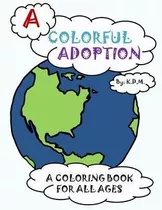 Libro A Colorful Adoption : A Coloring Book For All Ages ...