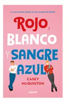 Rojo, Blanco Y Sangre Azul (libro #1), De Casey Mcquiston. Editorial Molino, Tapa Blanda En Español, 2021