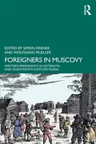 Libro Foreigners In Muscovy: Western Immigrants In Sixtee...