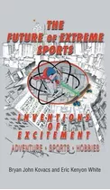 Libro The Future Of Extreme Sports - Bryan John Kovacs