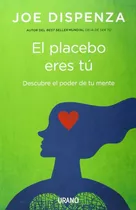 El Placebo Eres Tu - Joe Dispenza - Urano - Libro