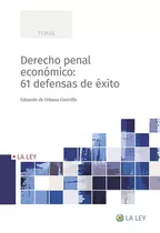 Derecho Penal Economico: 61 Defensas De Exito, De De Urbano Castrillo, Eduardo. Editorial La Ley, Tapa Blanda En Español
