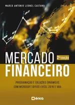 Mercado Financeiro: Programação E Soluções Dinâmicas Com Microsoft Office Excel 2016 E Vba, De Caetano, Marco Antônio Leonel. Editora Erica, Capa Mole Em Português