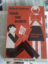 Juan Sin Ruido. Ledesma. Edit. Plus Ultra.