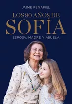 Los 80 Años De Sofía, De Jaime Penafiel. Editorial Grijalbo En Español