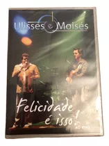 Dvd Ulisses E Moisés Felicidade É Isso Ao Vivo Raro Lacrado