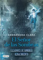El Señor De Las Sombras: Cazadores De Sombras, De Clare, Cassandra. Serie La Isla Del Tiempo Editorial Destino México, Tapa Blanda En Español, 2017