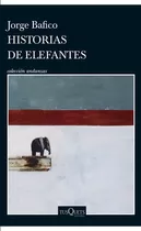 Historias De Elefantes, De Jorge Bafico. Editorial Tusquets, Tapa Blanda, Edición 1 En Español