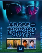 Libro: Adobe Photoshop Lightroom Classic 2024 (p&b): Um Guia