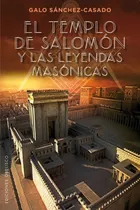 El Templo De Salomon Y Las Leyendas Masonicas - Galo Sanchez